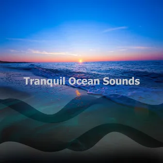 Tranquil Ocean Sounds by Soothing Ocean Sounds