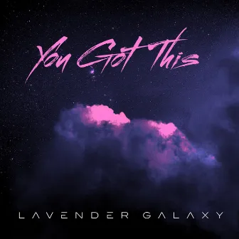 You Got This by Lavender Galaxy