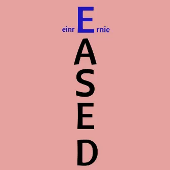 Eased by Ernie