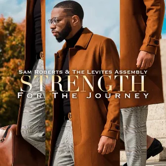 Strength For The Journey by Sam Roberts & the Levites Assembly