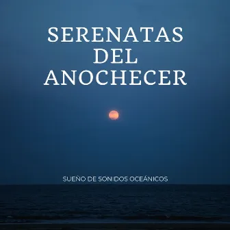 Serenatas Del Anochecer: Sueño De Sonidos Oceánicos by Club de cuentos antes de dormir