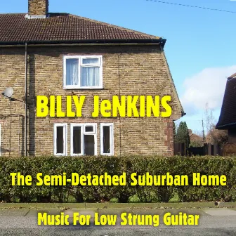 The Semi-Detached Suburban Home - Music for Low Strung Guitar by Billy Jenkins