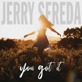 You Got It by JERRY SEREDA