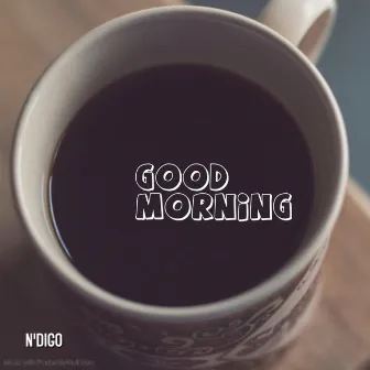 Good Morning by N'digo