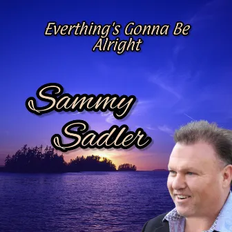 Everything's Gonna Be Alright by Sammy Sadler