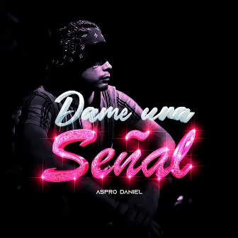 Dame Una Señal by Aspro Daniel