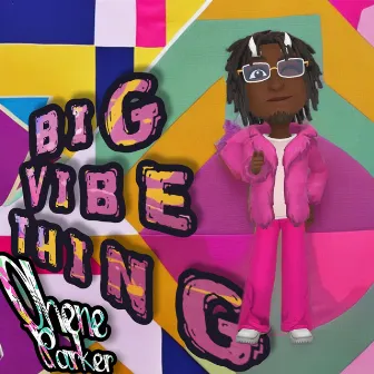 Big Vibe Thing by Ohene Parker