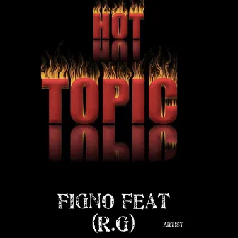 Hot Topic by Figno Aka Figorilla