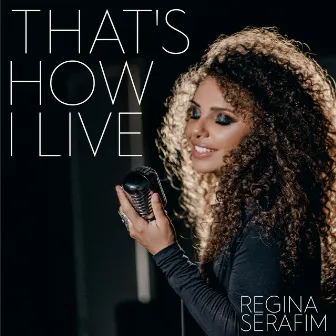 That's How I Live by Regina Serafim