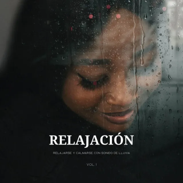 Relajación: Relajarse Y Calmarse Con Sonido De Lluvia Vol. 1