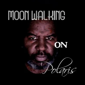 Moonwalking on Polaris by Brother P