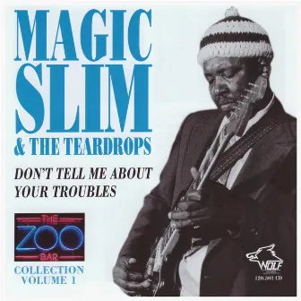 Don't Tell Me About Your Troubles by Magic Slim & The Teardrops