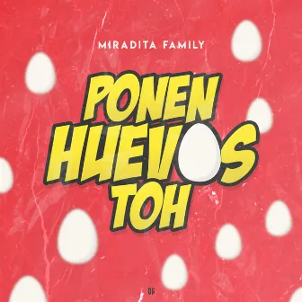 Ponen Huevos Toh by Miradita Family