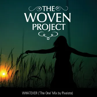 Whatever (The One Mix by Pixelate) by The Woven Project