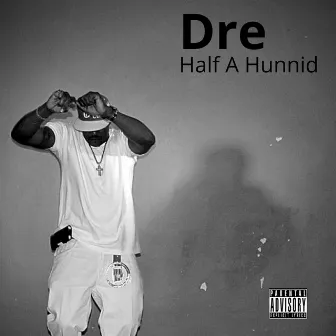 Half a Hunnid by Dre