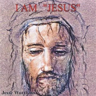 I Am Jesus by Jesse Wortham