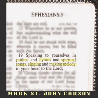 EPHESIANS 5:19 Psalms Hymns Spiritual Songs Making Melody by Mark St. John Carson