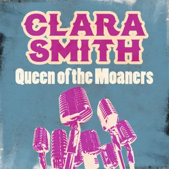 Queen of the Moaners by Clara Smith