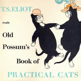 T.S.Eliot Reads Old Possum's Book of Practical Cats by T. S. Eliot