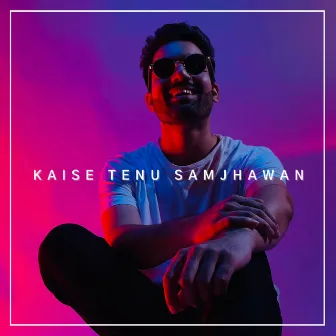 Kaise Tenu Samjhawan by Vidit Rawat