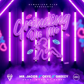 Grinding on Me by Mr. Jacob