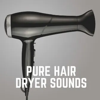 Pure Hair Dryer Sounds by Hair Dryer ASMR Sounds