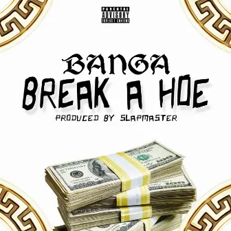 Break a Hoe by Banga