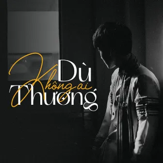 Dù Không Ai Thương by Chúc Hỷ