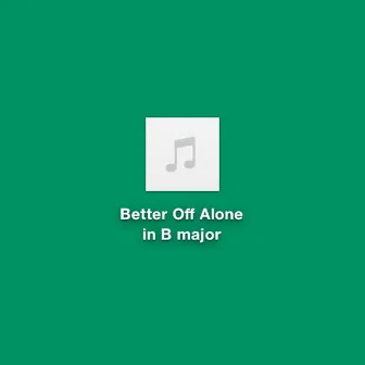 Better off Alone in B Major by Analogue Dear