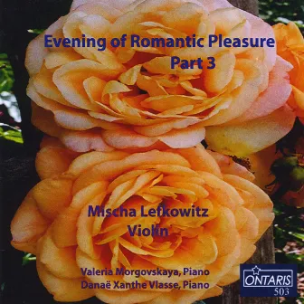 Evening of Romantic Pleasure, Pt. 3: Wieniawski - Komitas - Skoryk - Scriabin - Albeniz - Tchaikovsky - Rachmaninov - Fibich - Ravel - Vlasse by Mischa Lefkowitz