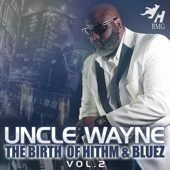 The Birth of Hithm & Bluez, Vol. 2 by Uncle Wayne