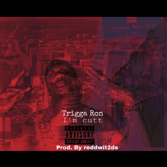 I'm Cutt by Trigga Ron