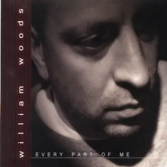 William Woods: Every Part of Me by William Woods