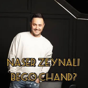 Bego Chand? by Naser Zeynali