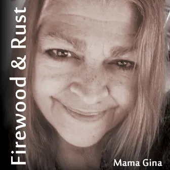 Firewood & Rust by Mama Gina