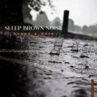 Sleep Brown Noise Sound & Rain by Brown Noises