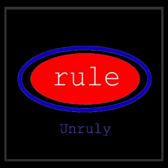 Unruly by Rule