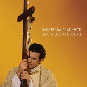 Creio No Deus do Impossível by Padre Reginaldo Manzotti