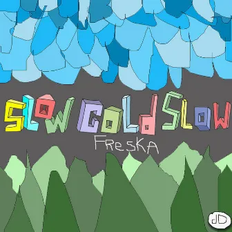 Slow Cold Slow by Freska