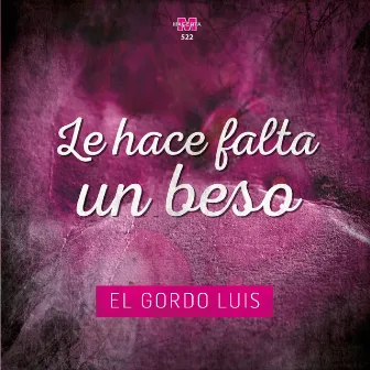 Le Hace Falta un Beso by El Gordo Luis