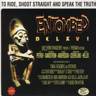 To Ride, Shoot Straight and Speak the Truth by Entombed