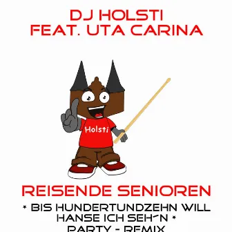 Reisende Senioren (Bis hundertundzehn will Hanse ich seh´n!) [Party-Remix] by DJ Holsti