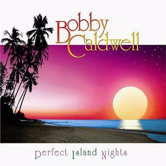 Perfect Island Nights by Bobby Caldwell