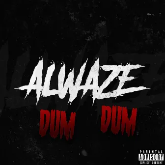 DUM DUM by ALWAZE