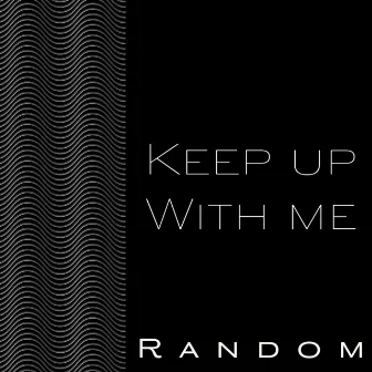 Keep Up With Me by Random