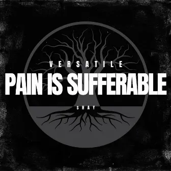 PAIN IS SUFFERABLE by Shayan Shafi