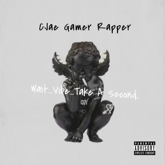 Wait..Vibe..Take a Second by CJae Gamer Rapper