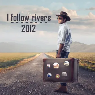 I Follow Rivers by 2012