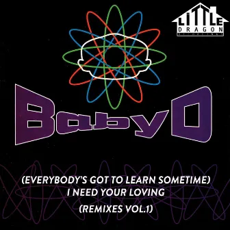 (Everybody's Got To Learn Sometime) I Need Your Loving [Remixes, Vol. 1] by Baby D