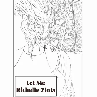 Let Me by Richelle Ziola